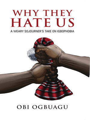 cover image of Why They Hate Us: a Weary Sojourner's Take On Igbophobia